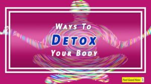 Effective Ways To Detox Your Body