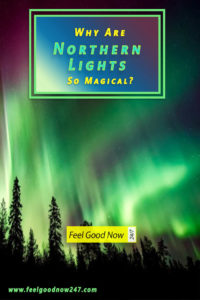 Why Norther Lights or Auroras Are So Magical Pinterest