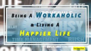 how to a live a happier life being a workaholic 2020