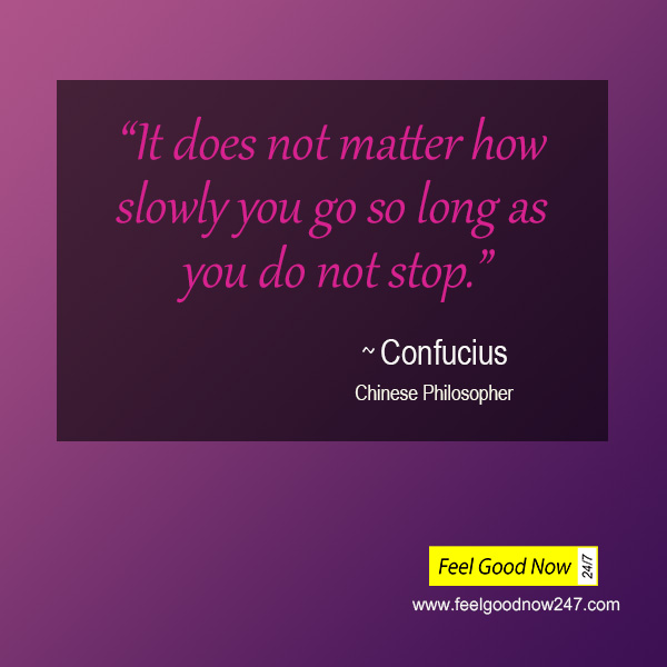 Confucius Chinese philosopher Top Persistence Quote- it does not matter how slowly you go so long as you do not stop