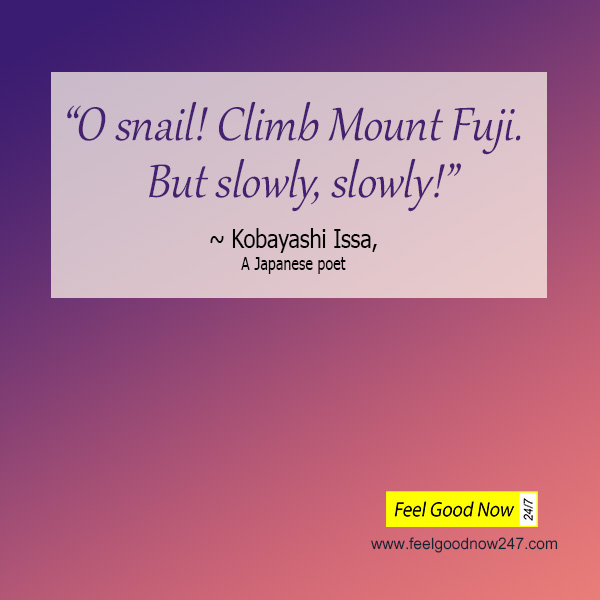 Kobayashi Issa- a japanese poet- Top Persistence Quote- Oh Snail climb mount Fuji, but slowly, slowly!