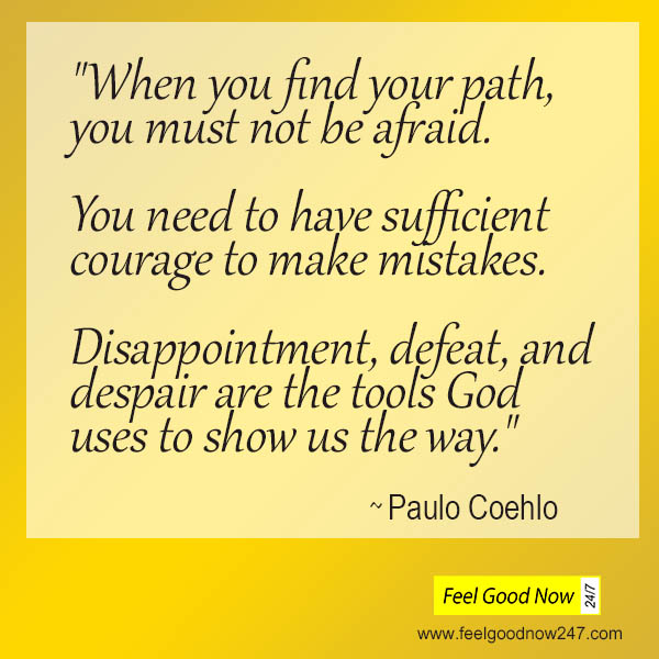 Paulo Coehlo Top Persistence Quote-When you find your path, you must not be afraid. You need to have sufficient courage to make mistakes..