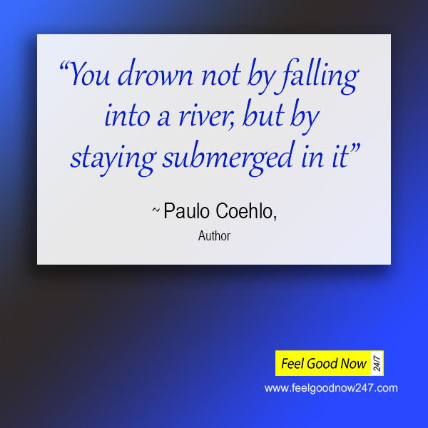 Paulo Coehlo persistence top quote you drown not by falling into river but by staying submerged in it