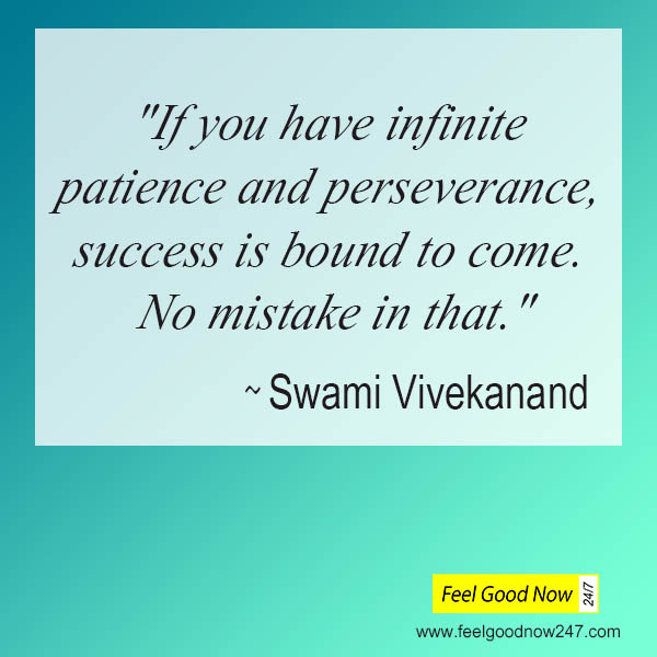 Swami Vivekanand Top Persistence Quote- If you have infinite patience and perseverance, success is bound to come. No mistake in that.