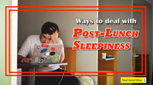 ways to deal with laziness or sleepiness after lunch