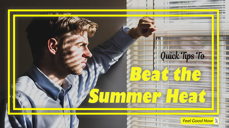 quick tips to beat the summer heat