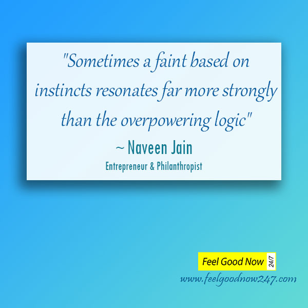 naveen-jain-gut-instinct-quote-Sometimes-faint-based-on-instincts-resonates-strongly-than-overpowering-logic