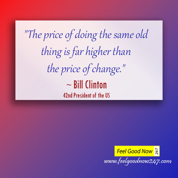 The price of doing the same old thing is far higher than the price of change bill clinton quote 