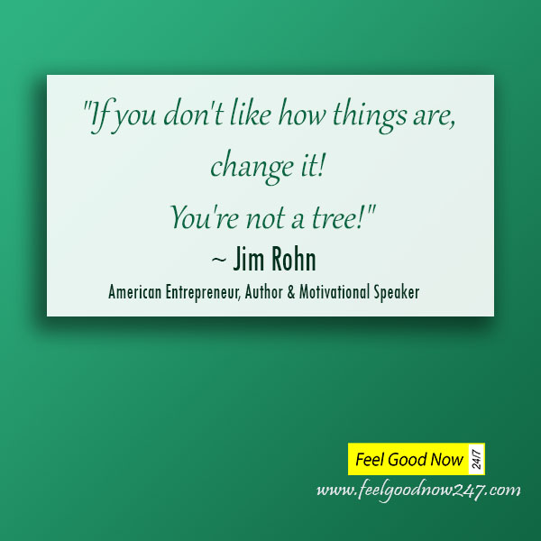 jim-rohn-If-you-dont-like-how-things-are-change-it-Youre-not-a-tree-quote