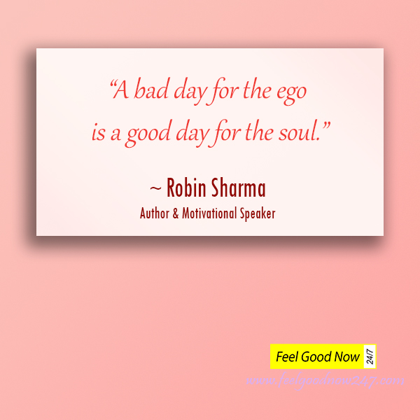 A-bad-day-for-the-ego-is-a-good-day-for-the-soul-Robin-Sharma-Quotes.jpg