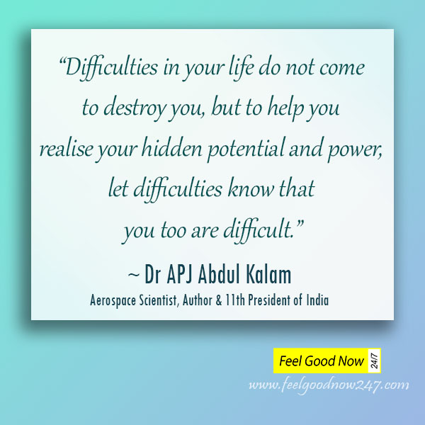 APJ-Abdul-Kalam-Difficulties-in-life-do-not-come-to-destroy-you-but-help-realise-hidden-potential-power-let-difficulties-know-you-too-are-difficult.jpg