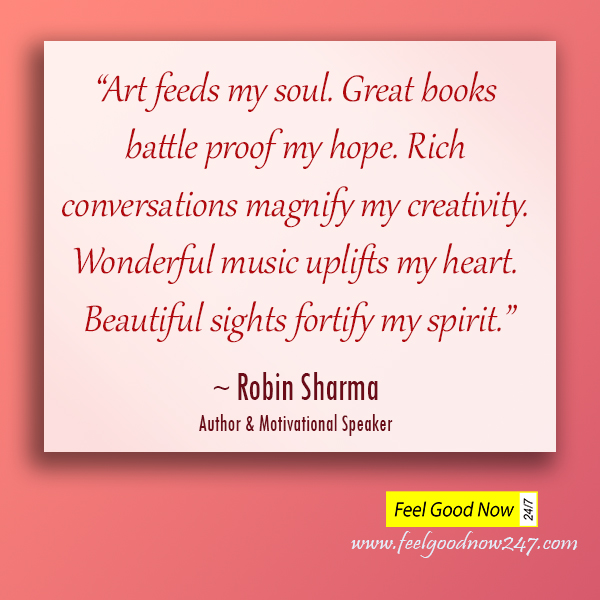Robin Sharma Quotes Art-feeds-my-soul.-Great-books-battle-proof-my-hope.-Rich-conversations-magnify-my-creativity-Wonderful-my-spirit.jpg