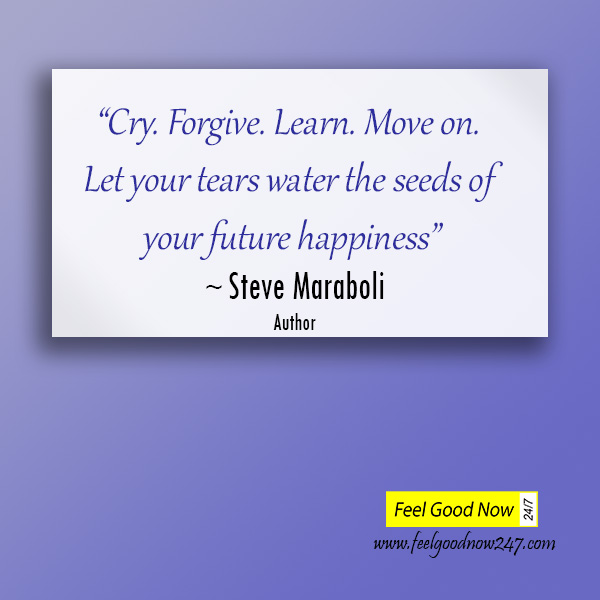 Cry-Forgive-Learn.-Move-on.Let-your-tears-water-the-seeds-of-your-future-happiness-Steve-Maraboli-Letting-go-Quotes.jpg
