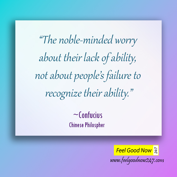The noble minded worry about their lack of ability not about peoples failure to recognize their ability-Confucius-Enlighten-Quotes.jpg