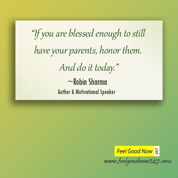 If-you-are-blessed-enough-to-still-have-your-parents-honor-them.-And-do-it-today-Robin-Sharma-Quotes.jpg