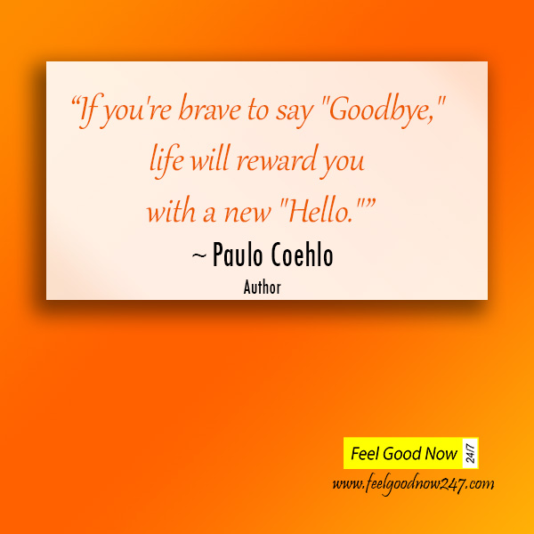 If-you-are-brave-to-say-Goodbye-life-will-reward-you-with-a-new-Hello-Paulo-Coehlo-Quote-Letting-go-Move-on