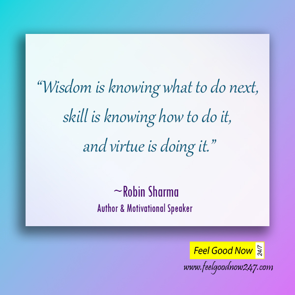 Robin-Sharma-Quotes-Wisdom-is-knowing-what-to-do-next-skill-is-knowing-how-to-do-it-and-virtue-is-doing-it.jpg