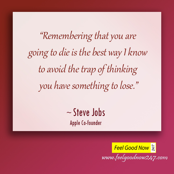 Steve-Jobs-Quotes-Remembering-you-are-going-to-die-is-best-way-to-avoid-the-trap-of-thinking-you-have-something-to-lose.jpg
