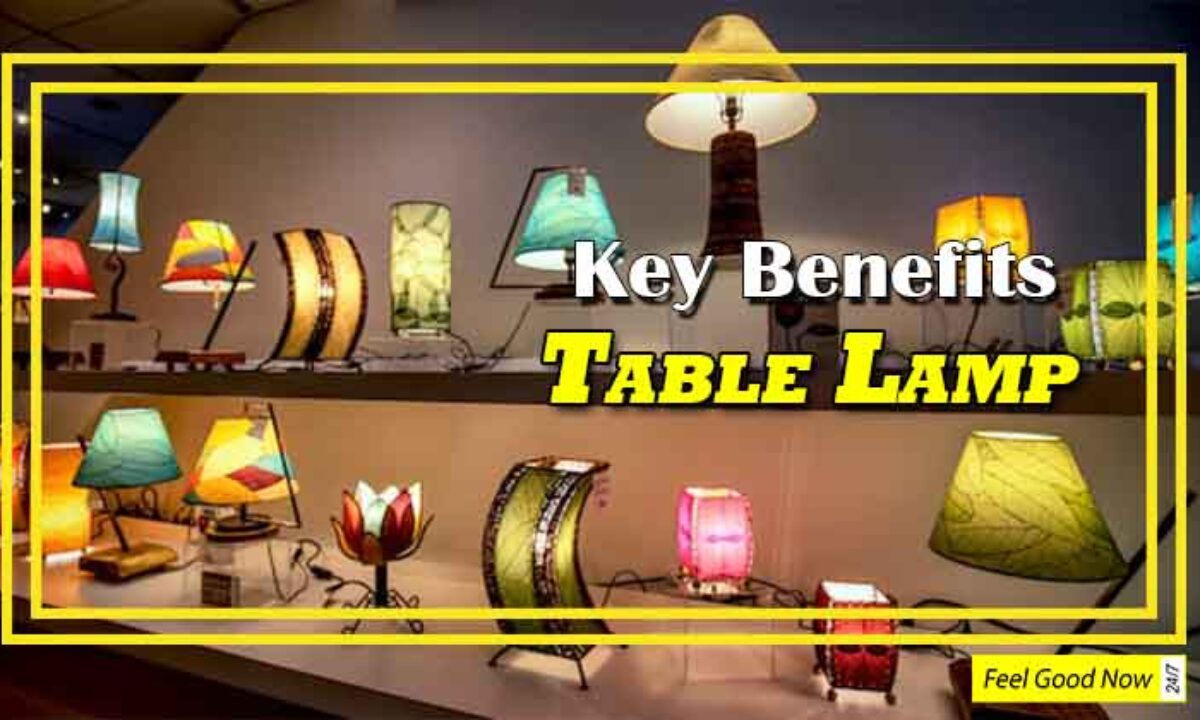 6 Key Benefits of A Table Lamp